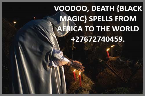 VOODOO, DEATH {BLACK MAGIC} SPELLS FROM AFRICA.