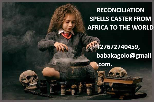 RECONCILIATION SPELLS CASTER FROM AFRICA.