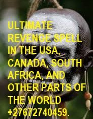 ULTIMATE REVENGE SPELL IN THE USA, CANADA, AFRICA.