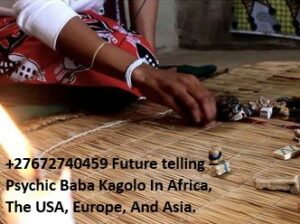 +27672740459 Future Telling-Psychic Baba Kagolo.