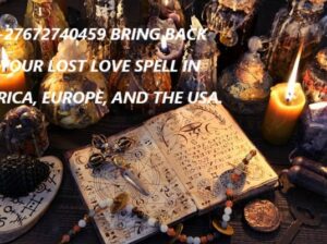 +27672740459 BRING BACK LOST LOVE SPELL CAST.