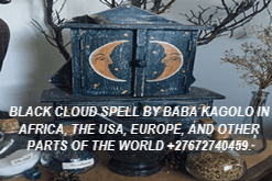 +27672740459 BLACK CLOUD SPELL BY BABA KAGOLO.