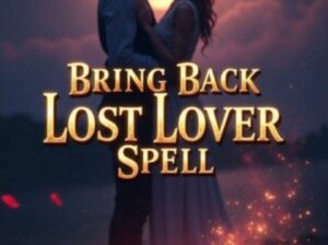 BRING BACK YOUR EX LOST LOVER IN FEW DAYS